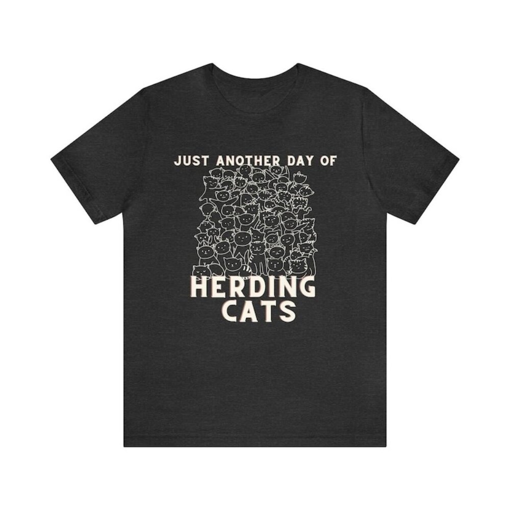 Just Another Day of Herding Cats Funny office Humor Unisex Tee